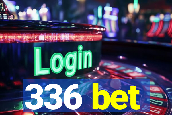 336 bet